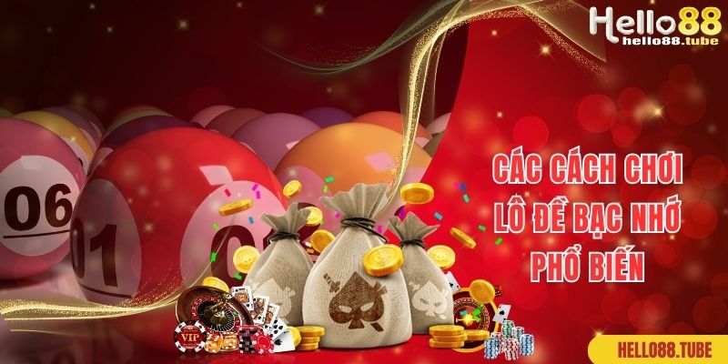 Lô Đề Bạc Nhớ Cách Hay Giúp Bạn Thắng Lớn Dễ Dàng 2 Một số loại lô đề bạc nhớ phổ biến hàng đầu hiện nay