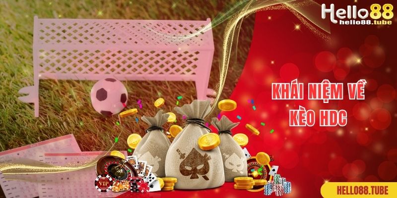 Khái niệm kèo HDC là kèo gì chính xác 100% cho newbie 