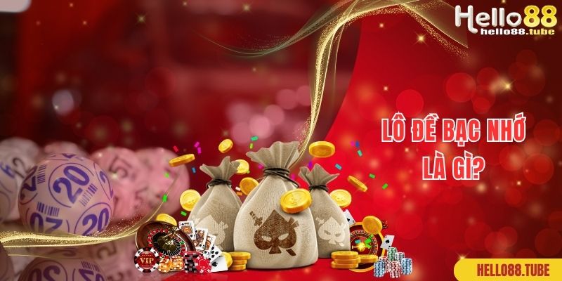 Lô Đề Bạc Nhớ Cách Hay Giúp Bạn Thắng Lớn Dễ Dàng 1 Kiến thức về lô đề bạc nhớ dành cho newbie chưa biết rõ