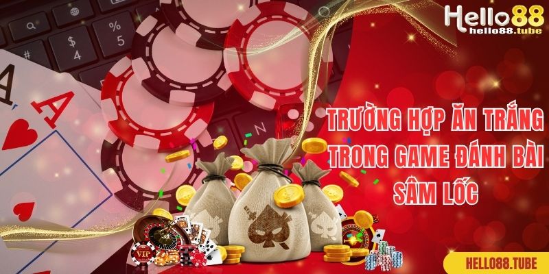 Trường hợp ăn trắng cần lưu ý khi chơi game Sâm Lốc