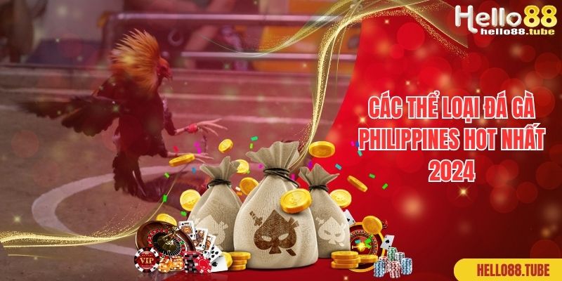 Các thể loại đá gà Philippines hot nhất 2024