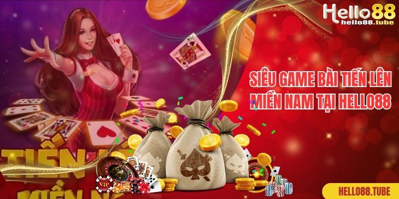 Siêu game bài tiến lên miền Nam tại Hello88